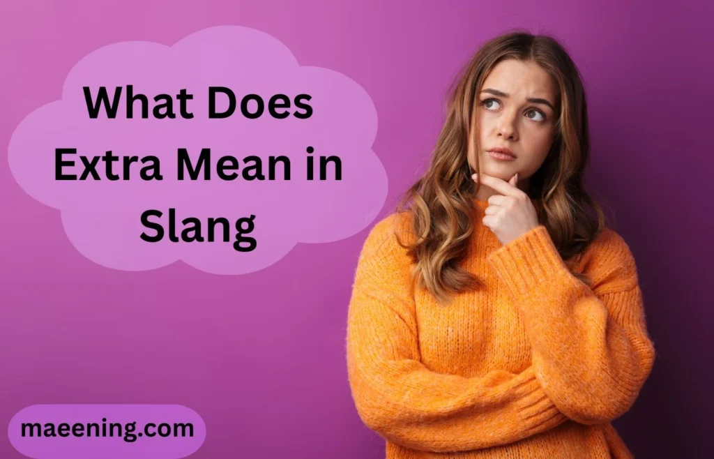 What Does Extra Mean in Slang? The Complete Guide to This Popular Internet Term 2026