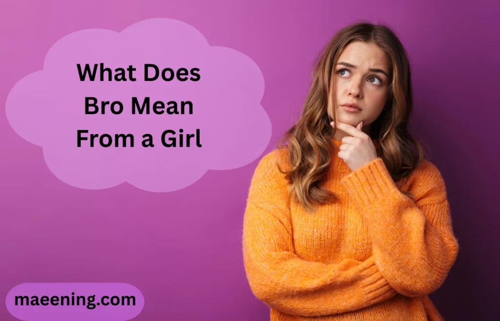 What Does Bro Mean From a Girl? Meaning, Signs & Texting Examples