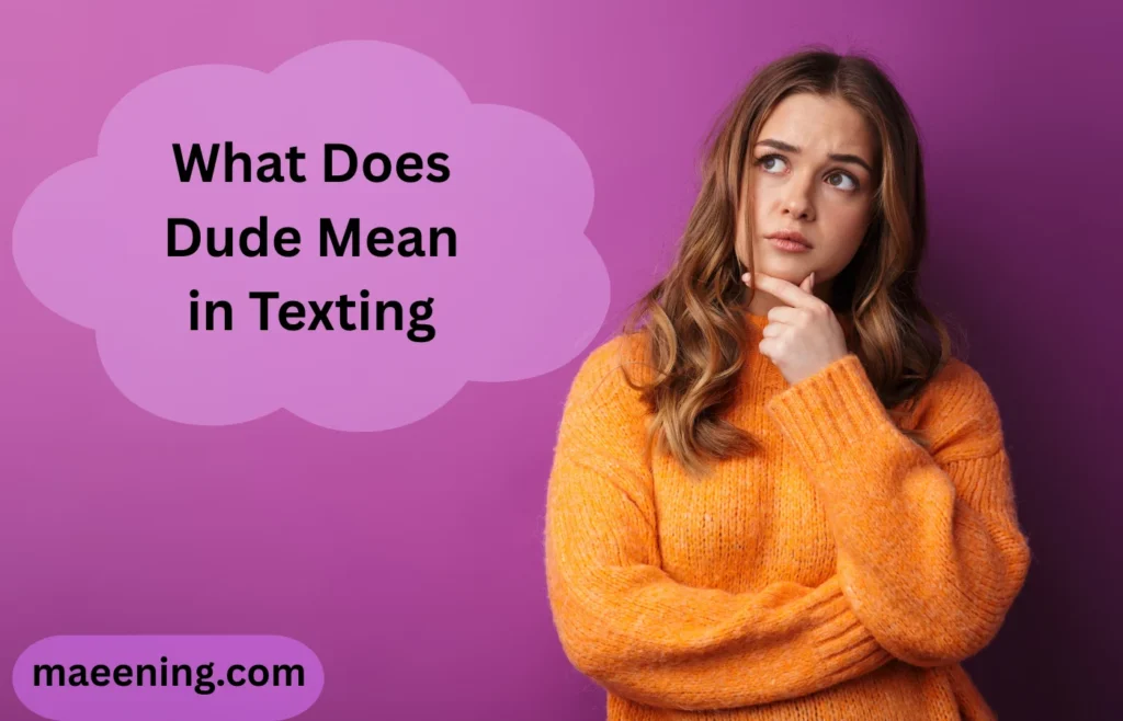 What Does Dude Mean in Texting? Meaning, Tone, Examples & More