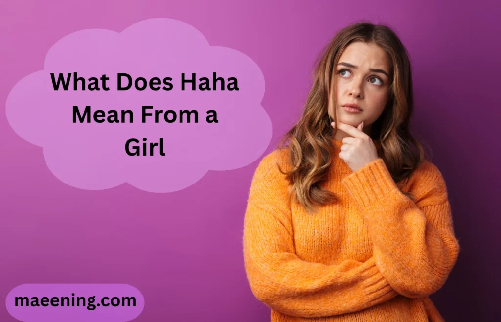 What Does Haha Mean From a Girl? Meaning, Signs & Texting Examples