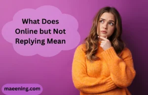 What Does Online but Not Replying Mean
